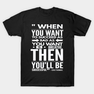 Want To Succeed As Bad As You Want To Breath T-Shirt